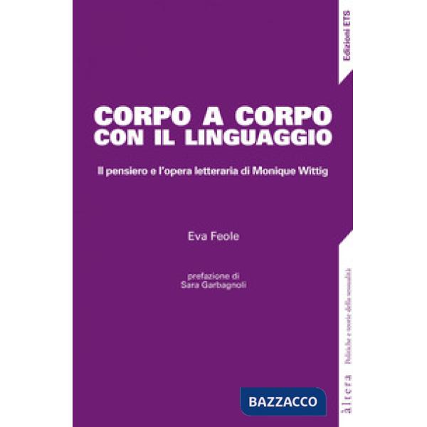 Corpo a corpo con il linguaggio. Il pensiero e l'opera letteraria di Monique Wittig