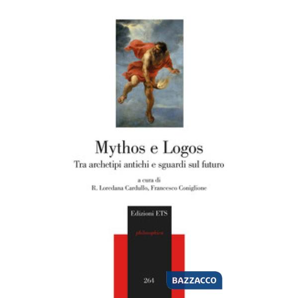 Mythos e Logos. Tra archetipi antichi e sguardi sul futuro