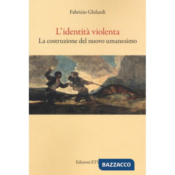 Identità violenta. La costruzione del nuovo umanesimo (L')