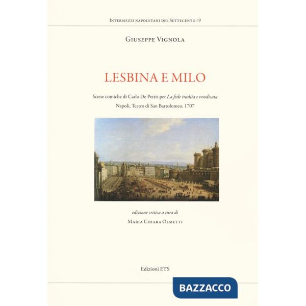 Lesbina e Milo. Scene comiche di Carlo De Petris per La fede tradita e vendicata. Napoli, Teatro di San Bartolomeo, 1707
