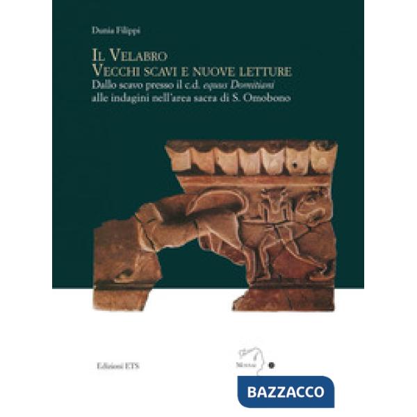 Velabro. Vecchi scavi e nuove letture. Dallo scavo presso il c.d. equus Domitiani alle indagini nell'area sacra di S. Omobono (I