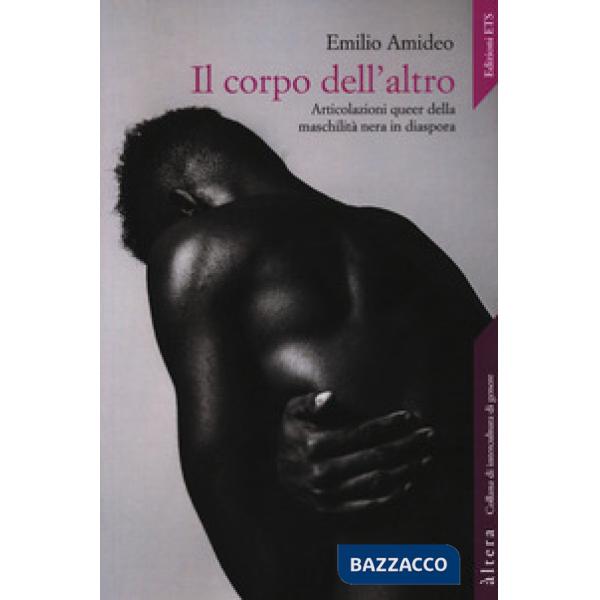Corpo dell'altro. Articolazioni queer della maschilità nera in diaspora (Il)