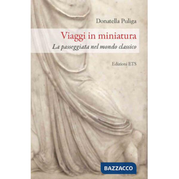 Viaggi in miniatura. La passeggiata nel mondo classico