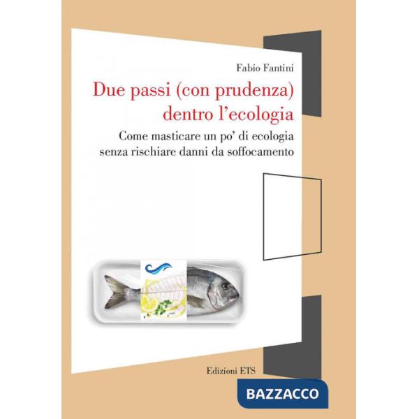 Due passi (con prudenza) dentro l'ecologia. Come masticare un po' di ecologia senza rischiare danni da soffocamento