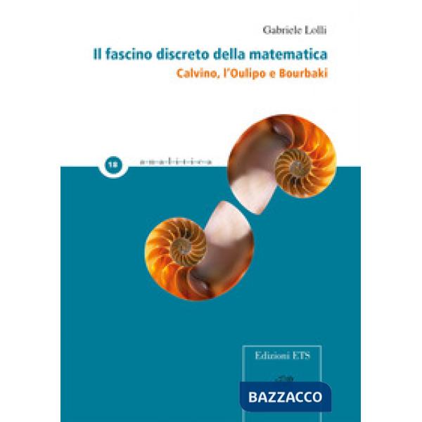 Fascino discreto della matematica. Calvino, l'Oulipo e Bourbaki (Il)