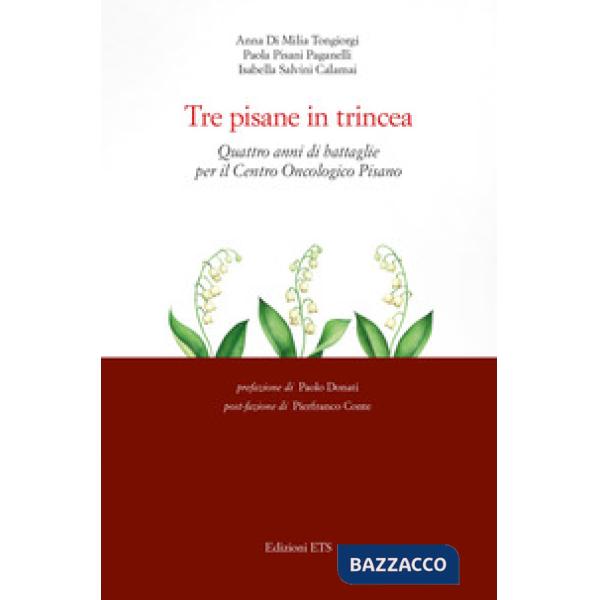 Tre pisane in trincea. Quattro anni di battaglie per il Centro Oncologico Pisano