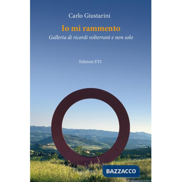 Io mi rammento. Galleria di ricordi volterrani e non solo