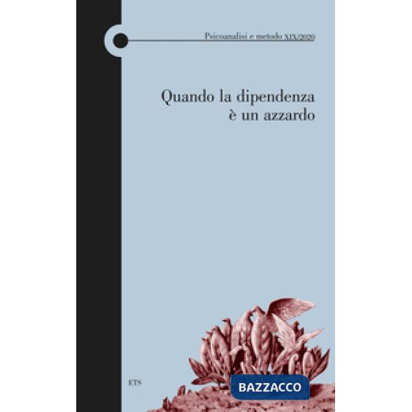 Psicoanalisi e metodo (2020). Vol. 19: Quando la dipendenza è un azzardo