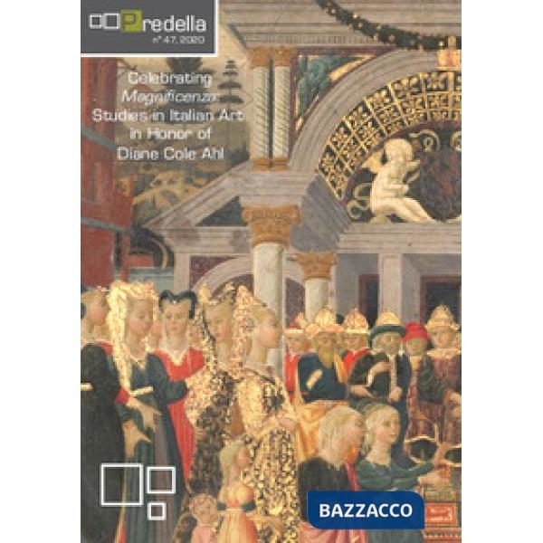 Predella (2020). Ediz. a colori. Vol. 47: Celebrating Magnificenza: studies in italian art in honor of Diane Cole Ahl