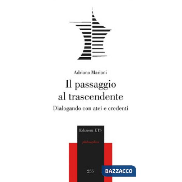 Passaggio al trascendente. Dialogando con atei e credenti (Il)