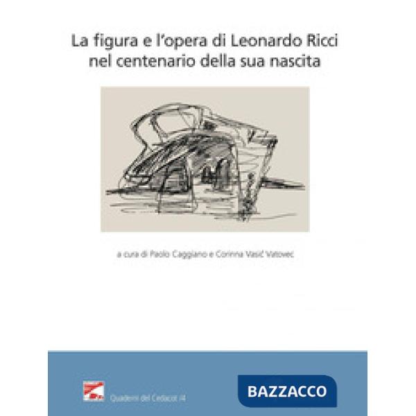 Figura e l'opera di Leonardo Ricci nel centenario della sua nascita (La)