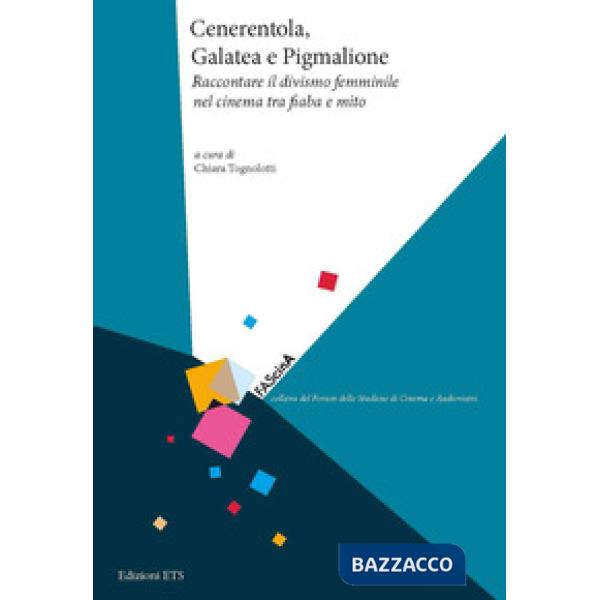 Cenerentola, Galatea e Pigmalione. Raccontare il divismo femminile nel cinema tra fiaba e mito