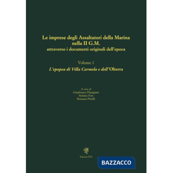 Imprese degli assaltatori della Marina nella II G.M. attraverso i documenti originali dell'epoca (Le). Vol. 1: L' epopea di Vill
