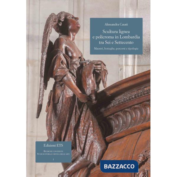 Scultura lignea e policroma in Lombardia tra Sei e Settecento. Maestri, botteghe, percorsi e tipologie