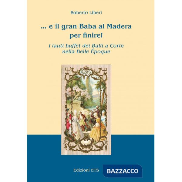 ... E il gran Baba al Madera per finire! I lauti buffet dei balli a corte nella Belle Époque