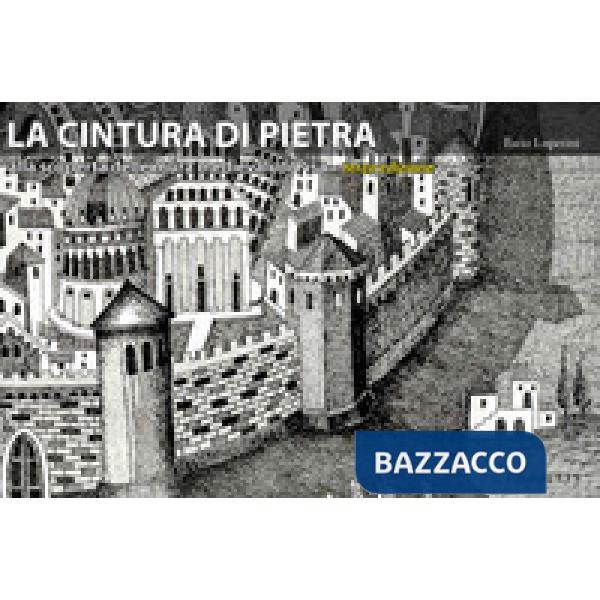 Cintura di pietra. Alla scoperta delle mura medievali di Pisa. Ediz. a colori (La)