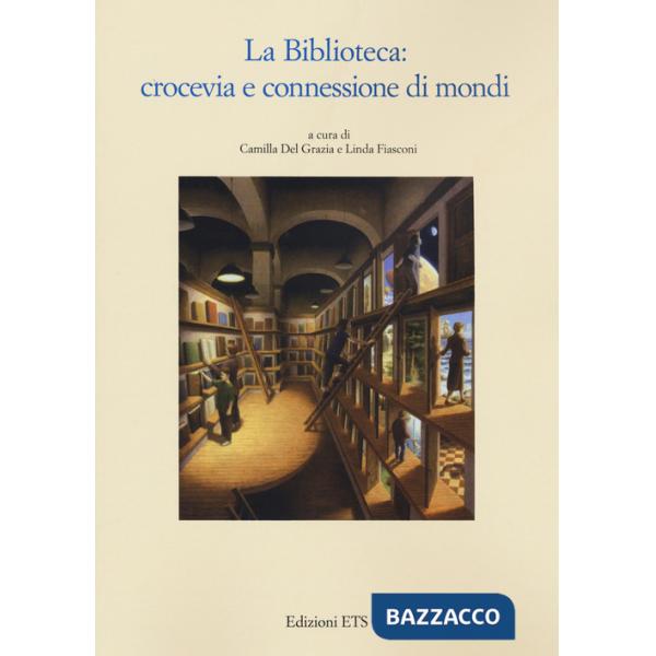 Biblioteca. Crocevia e connessione di mondi (La)