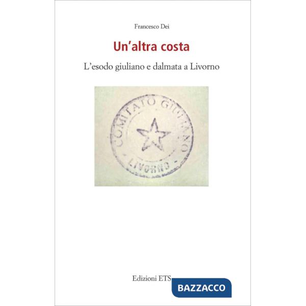 Altra costa. L'esodo giuliano e dalmata a Livorno (Un')