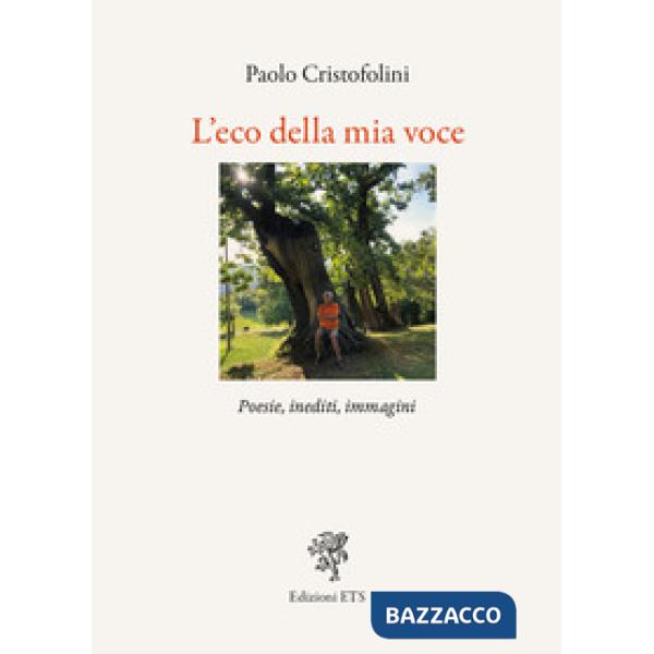 Eco della mia voce. Poesie, inediti, immagini (L')