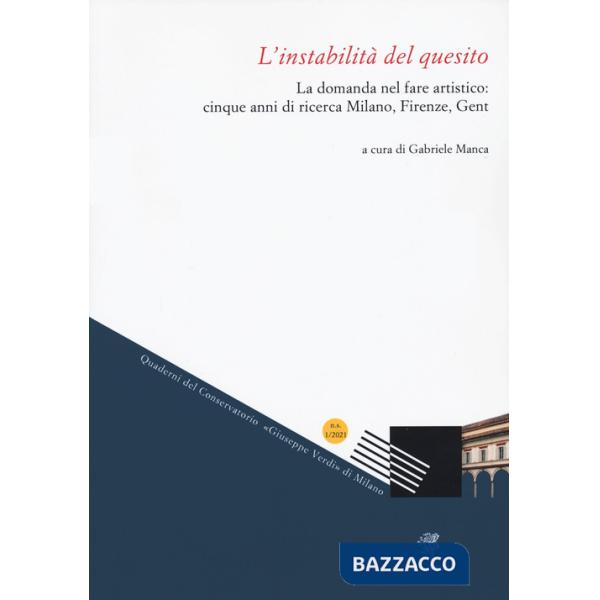 Instabilità del quesito. La domanda nel fare artistico: cinque anni di ricerca Milano, Firenze, Gent (L')
