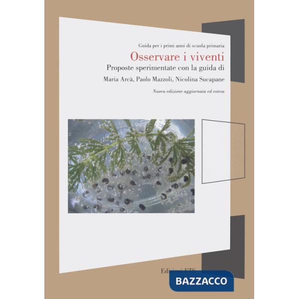 Osservare i viventi. Proposte sperimentate con la guida di Maria Arcà, Paolo Mazzoli, Nicolina Supacane