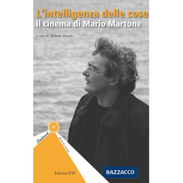 Intelligenza delle cose. Il cinema di Mario Martone (L')