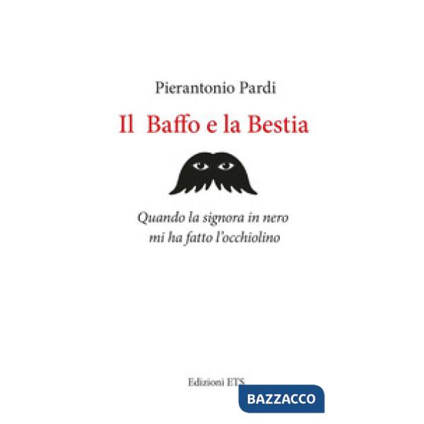 Baffo e la bestia. Quando la signora in nero mi ha fatto l'occhiolino (Il)