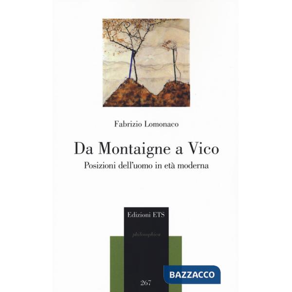 Da Montaigne a Vico. Posizioni dell'uomo in età moderna