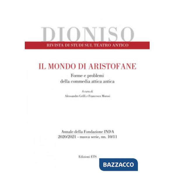Dioniso. Rivista di studi sul teatro antico (2020-2021). Vol. 10-11: Il mondo di Aristofane. Forme e problemi della commedia att