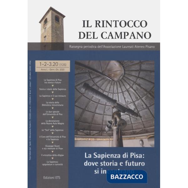 Rintocco del campano. Rassegna periodica dell'Associazione Laureati Ateneo Pisano. La sapienza di Pisa. Dove storia e futuro si 