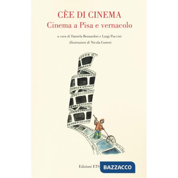 Cèe di cinema. Cinema a Pisa e vernacolo