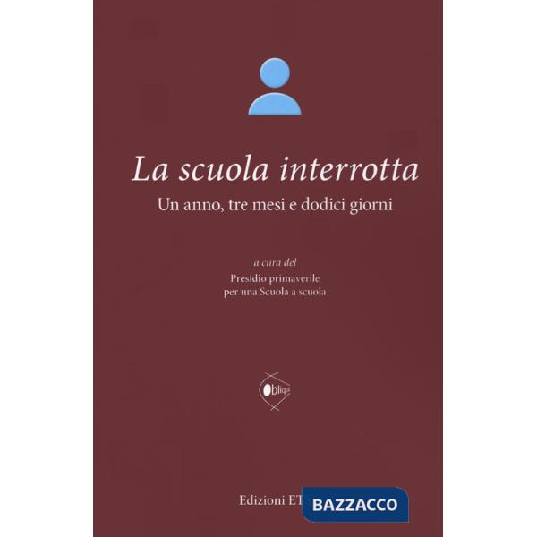 Scuola interrotta. Un anno, tre mesi e dodici giorni (La)