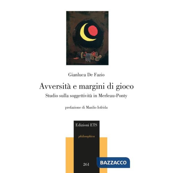 Avversità e margini di gioco. Studio sulla soggettività in Merleau-Ponty