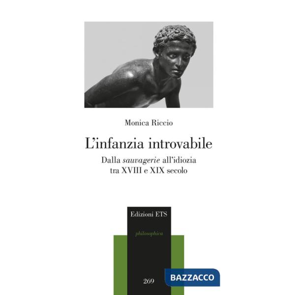 Infanzia introvabile. Dalla sauvagerie all'idiozia tra XVIII e XIX secolo (L')