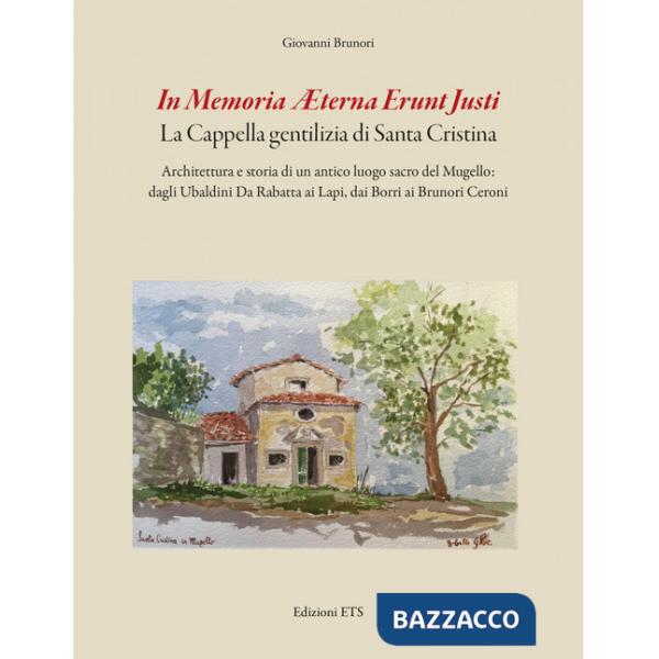 In memoria aeterna erunt justi. La cappella gentilizia di Santa Cristina. Architettura e storia di un antico luogo sacro del Mug
