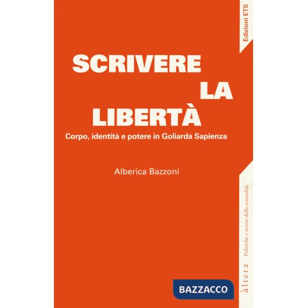 Scrivere la libertà. Corpo, identità e potere in Goliarda Sapienza