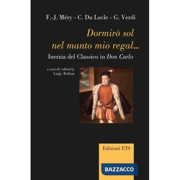 Dormirò sol nel manto mio regal... Inerzia del classico in Don Carlo