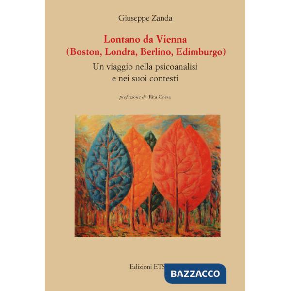 Lontano da Vienna (Boston, Londra, Berlino, Edimburgo). Un viaggio nella psicanalisi e nei suoi contesti