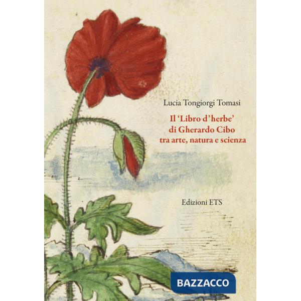 «Libro d'herbe» di Gherardo Cibo tra arte, natura e scienza. Ediz. illustrata (Il)