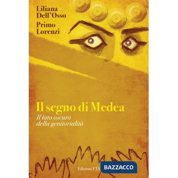 Segno di Medea. Il lato oscuro della genitorilità (Il)