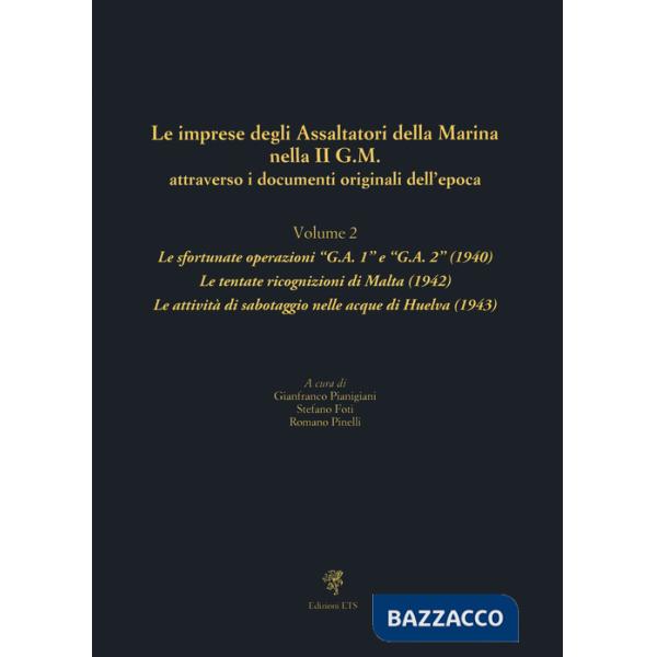 Imprese degli assaltatori della Marina nella II G.M. attraverso i documenti originali dell'epoca (Le). Vol. 2: Le sfortunate ope
