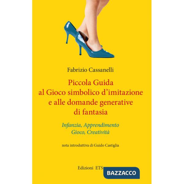 Piccola guida al gioco simbolico d'imitazione e alle domande generative di fantasia. Infanzia, apprendimento, gioco, creatività