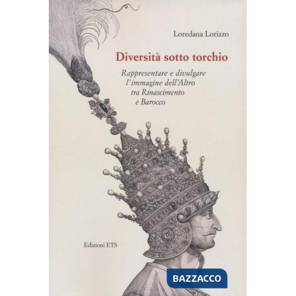 Diversità sotto torchio. Rappresentare e divulgare l'immagine dell'Altro tra Rinascimento e Barocco