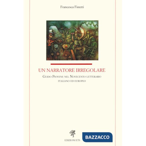 Narratore irregolare. Guido Piovene nel Novecento letterario italiano ed europeo (Un)