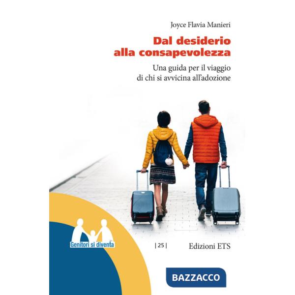 Dal desiderio alla consapevolezza. Una guida per il viaggio di chi si avvicina all'adozione