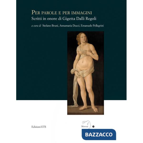 Per parole e per immagini. Scritti in onore di Gigetta Dalli Regoli