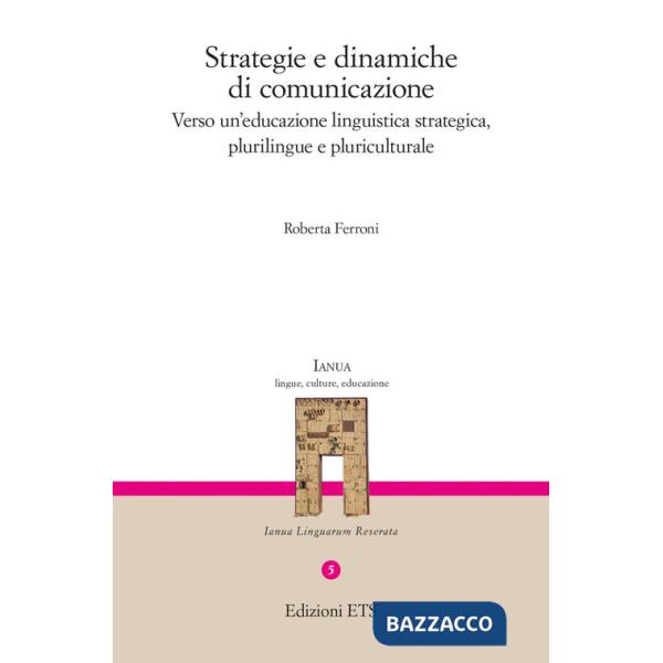 Strategie e dinamiche di comunicazione. Verso un'educazione linguistica strategica, plurilingue e pluriculturale