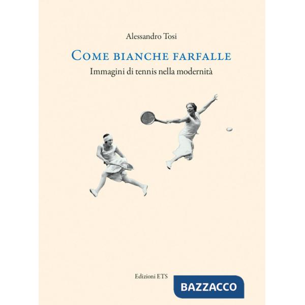 Come bianche farfalle. Immagini di tennis nella modernità