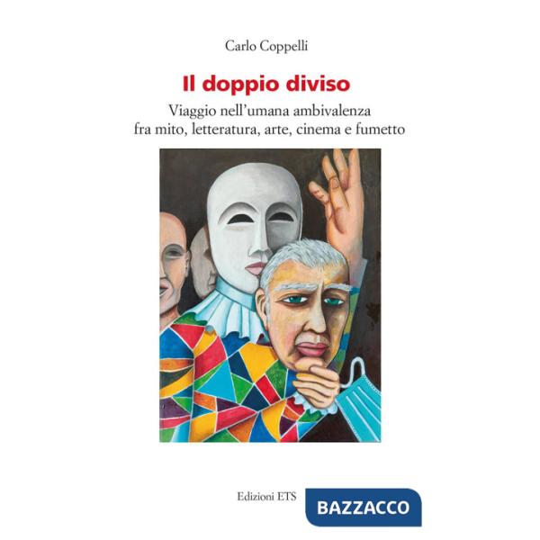 Doppio diviso. Viaggio nell'umana ambivalenza fra mito, letteratura, arte, cinema e fumetto (Il)