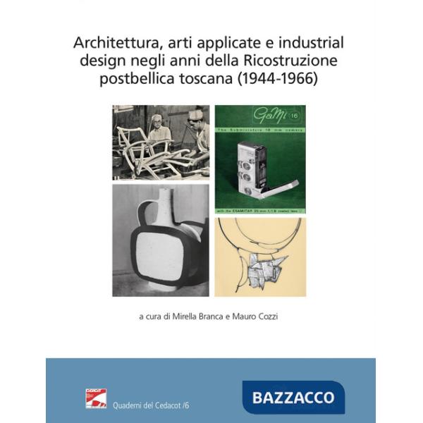 Architettura, arti applicate e industrial design negli anni della Ricostruzione postbellica toscana (1944-1966). Atti del Conveg
